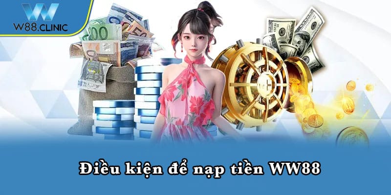 Điều kiện để nạp tiền WW88