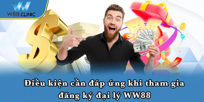 Điều kiện cần đáp ứng khi tham gia đăng ký đại lý WW88