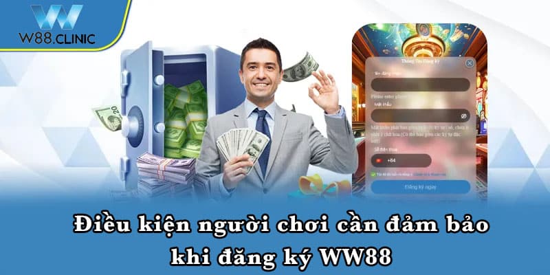 Điều kiện người chơi cần đảm bảo khi đăng ký WW88