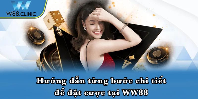 Hướng dẫn từng bước chi tiết để đặt cược tại WW88