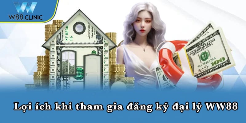 Lợi ích khi tham gia đăng ký đại lý WW88