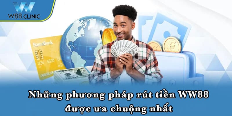 Những phương pháp rút tiền WW88 được ưa chuộng nhất