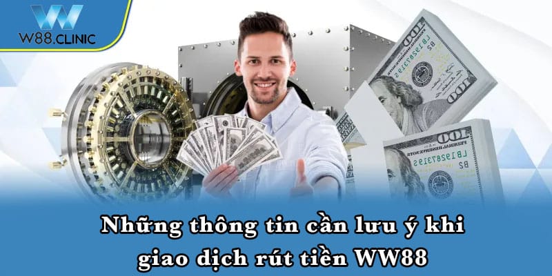 Những thông tin cần lưu ý khi giao dịch rút tiền WW88