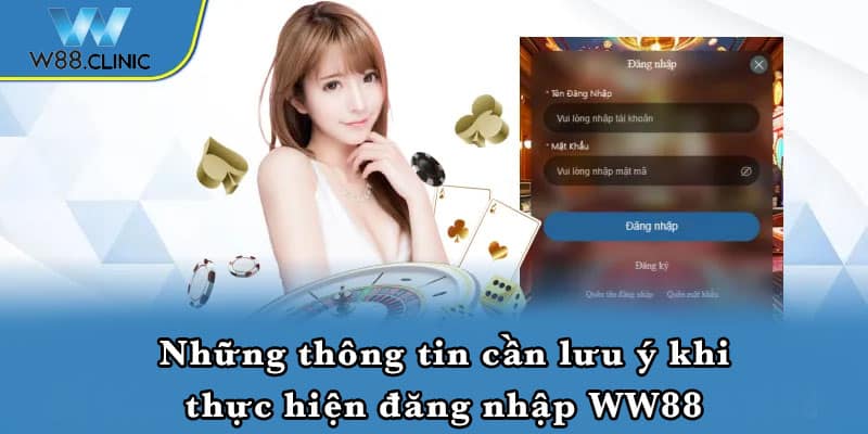 Những thông tin cần lưu ý khi thực hiện đăng nhập WW88