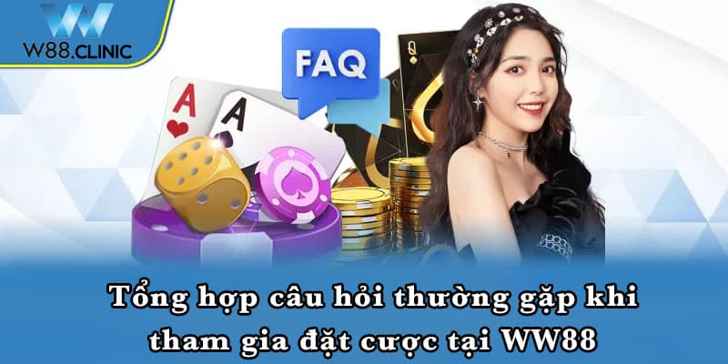 Tổng hợp câu hỏi thường gặp khi tham gia đặt cược tại WW88